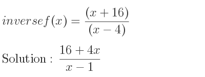 The inverse of f(x)=((x+16))/((x-4)) is (16+4x)/(x-1)